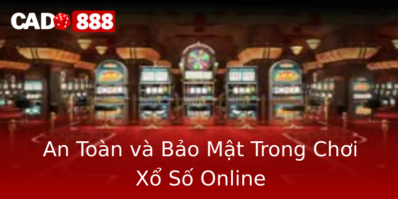 An Toàn và Bảo Mật Trong Chơi Xổ Số Online An Toàn và Bảo Mật Trong Chơi Xổ Số Online