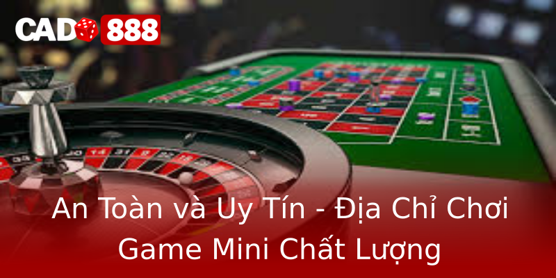 An Toàn và Uy Tín - Địa Chỉ Chơi Game Mini Chất Lượng An Toàn và Uy Tín - Địa Chỉ Chơi Game Mini Chất Lượng