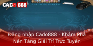 Ang Nhap Cado888 Kham Pha Nen Tang Giai Tri Truc Tuyen Hang Au