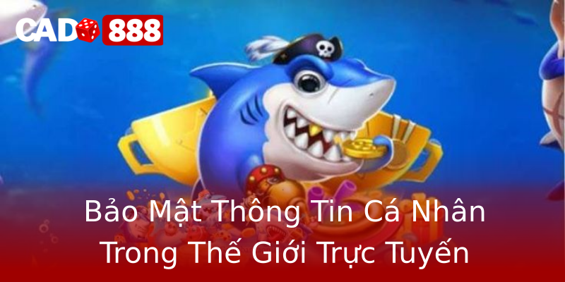 Bảo Mật Thông Tin Cá Nhân Trong Thế Giới Trực Tuyến Bảo Mật Thông Tin Cá Nhân Trong Thế Giới Trực Tuyến