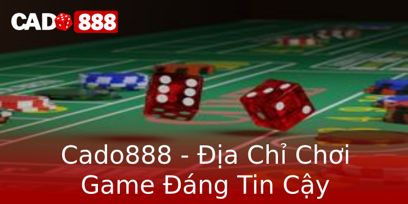 Cado888 - Địa Chỉ Chơi Game Đáng Tin Cậy Cado888 - Địa Chỉ Chơi Game Đáng Tin Cậy