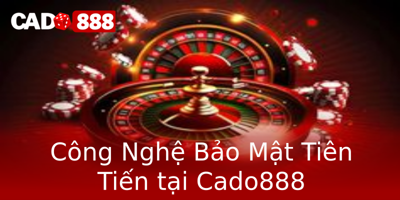 Công Nghệ Bảo Mật Tiên Tiến tại Cado888 Công Nghệ Bảo Mật Tiên Tiến tại Cado888