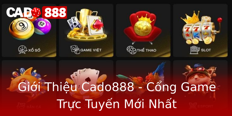 Giới Thiệu Cado888 - Cổng Game Trực Tuyến Mới Nhất Giới Thiệu Cado888 - Cổng Game Trực Tuyến Mới Nhất