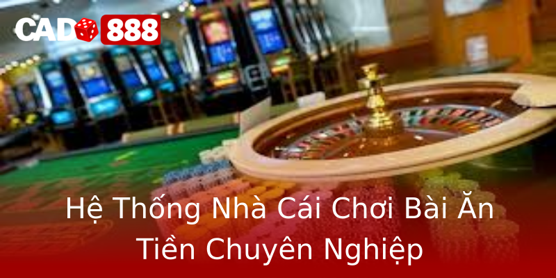 Hệ Thống Nhà Cái Chơi Bài Ăn Tiền Chuyên Nghiệp Hệ Thống Nhà Cái Chơi Bài Ăn Tiền Chuyên Nghiệp
