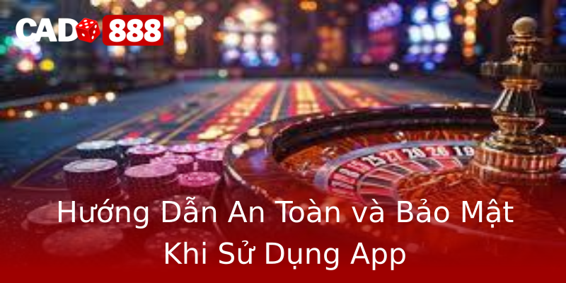 Hướng Dẫn An Toàn và Bảo Mật Khi Sử Dụng App Hướng Dẫn An Toàn và Bảo Mật Khi Sử Dụng App