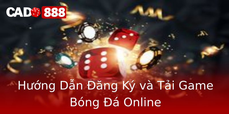 Hướng Dẫn Đăng Ký và Tải Game Bóng Đá Online Hướng Dẫn Đăng Ký và Tải Game Bóng Đá Online