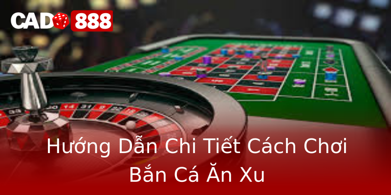 Hướng Dẫn Chi Tiết Cách Chơi Bắn Cá Ăn Xu Hướng Dẫn Chi Tiết Cách Chơi Bắn Cá Ăn Xu