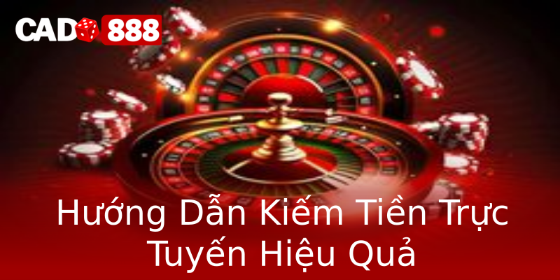 Hướng Dẫn Kiếm Tiền Trực Tuyến Hiệu Quả Hướng Dẫn Kiếm Tiền Trực Tuyến Hiệu Quả