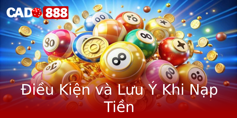 Điều Kiện và Lưu Ý Khi Nạp Tiền Điều Kiện và Lưu Ý Khi Nạp Tiền