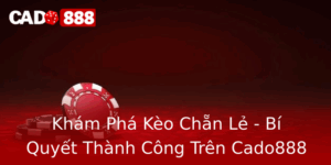 Kham Pha Keo Chan Le Bi Quyet Thanh Cong Tren Cado888