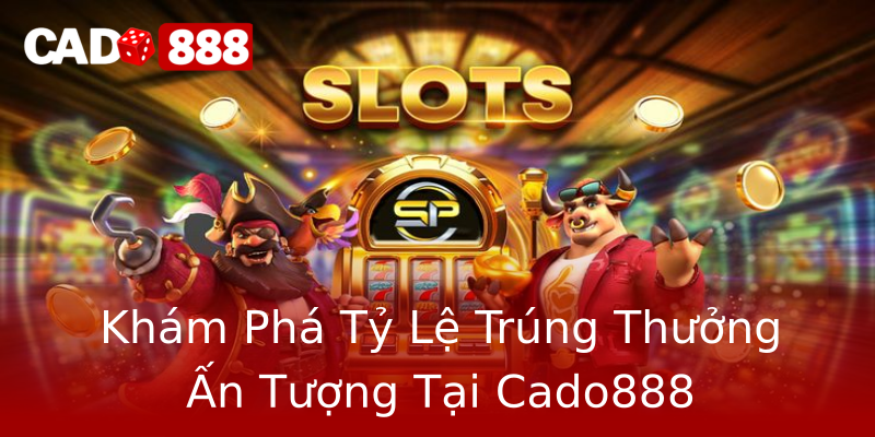 Khám Phá Tỷ Lệ Trúng Thưởng Ấn Tượng Tại Cado888 Khám Phá Tỷ Lệ Trúng Thưởng Ấn Tượng Tại Cado888