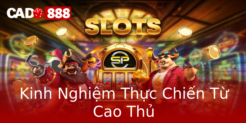 Kinh Nghiệm Thực Chiến Từ Cao Thủ Kinh Nghiệm Thực Chiến Từ Cao Thủ