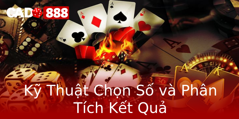 Kỹ Thuật Chọn Số và Phân Tích Kết Quả Kỹ Thuật Chọn Số và Phân Tích Kết Quả