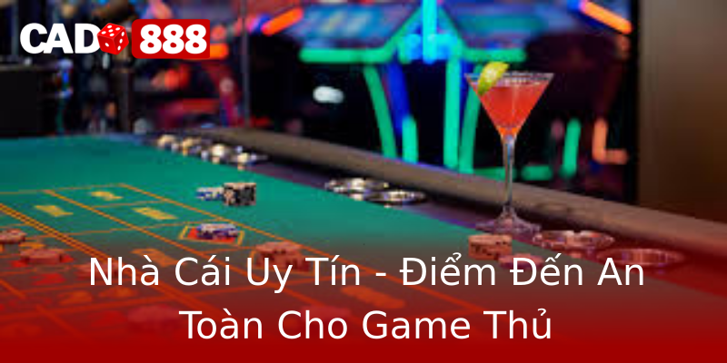 Nhà Cái Uy Tín - Điểm Đến An Toàn Cho Game Thủ Nhà Cái Uy Tín - Điểm Đến An Toàn Cho Game Thủ