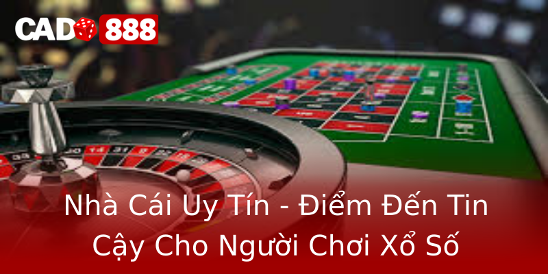 Nhà Cái Uy Tín - Điểm Đến Tin Cậy Cho Người Chơi Xổ Số Nhà Cái Uy Tín - Điểm Đến Tin Cậy Cho Người Chơi Xổ Số