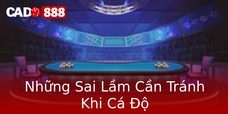 Những Sai Lầm Cần Tránh Khi Cá Độ Những Sai Lầm Cần Tránh Khi Cá Độ