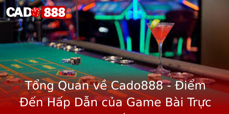Tổng Quan về Cado888 - Điểm Đến Hấp Dẫn của Game Bài Trực Tuyến Tổng Quan về Cado888 - Điểm Đến Hấp Dẫn của Game Bài Trực Tuyến