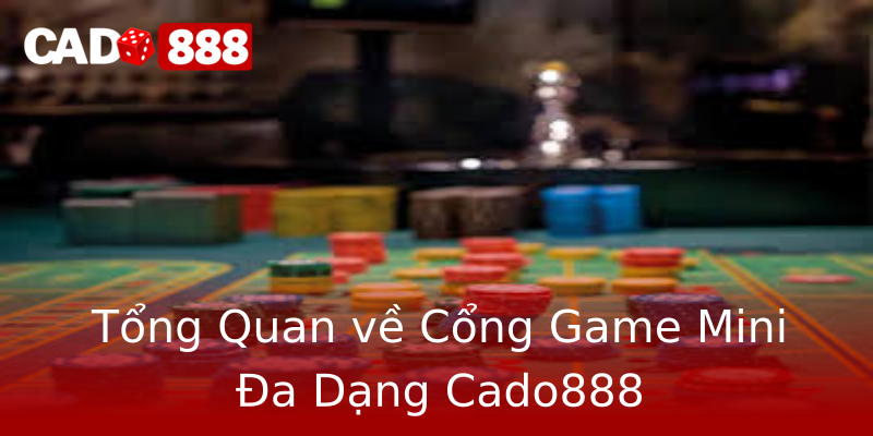 Tổng Quan về Cổng Game Mini Đa Dạng Cado888 Tổng Quan về Cổng Game Mini Đa Dạng Cado888