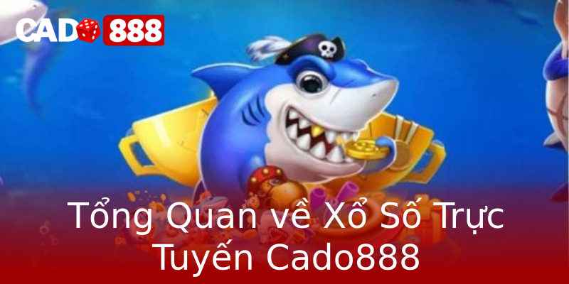 Tổng Quan về Xổ Số Trực Tuyến Cado888 Tổng Quan về Xổ Số Trực Tuyến Cado888